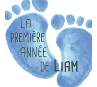 La première année de Liam: Album bébé à remplir pour la première année de vie - Album naissance garçon
