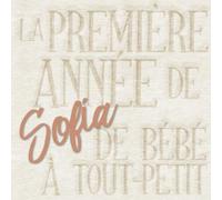 La première année de Sofia - de bébé à tout-petit: Album bébé à remplir pour la première année de vie - Album naissance fille