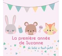 La première année de Suzanne - de bébé à tout-petit: Album bébé à remplir pour la première année de vie - Album naissance fille