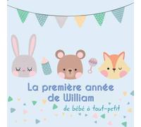 La première année de William - de bébé à tout-petit: Album bébé à remplir pour la première année de vie - Album naissance garçon