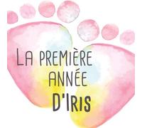 La première année d'Iris: Album bébé à remplir pour la première année de vie - Album naissance fille