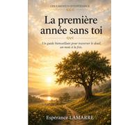 La première année sans toi: Traverser le deuil de son conjoint, un jour après l'autre