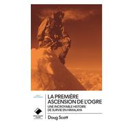 La première ascension de l'Ogre - poche Une incroyable histoire de survie en Himalaya - Doug Scott - Du Mont-Blanc - Poche - Récit