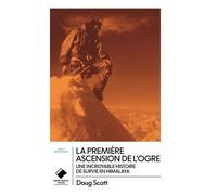 La Première Ascension De L'ogre - Une Incroyable Histoire De Survie En Himalaya