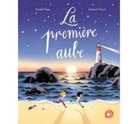 La première aube Estelle Faye (Auteur), Antonin Faure (Illustration)