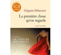 La première chose qu'on regarde: Livre audio 1 CD MP3 - 530 Mo de Delacourt. Grégoire (2013) CD