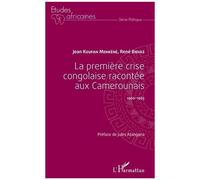 La première crise congolaise racontée aux Camerounais Jean Koufan Menkéné (Auteur), René Bidias (Auteur)
