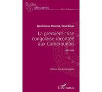 La première crise congolaise racontée aux Camerounais Jean Koufan Menkéné (Auteur), René Bidias (Auteur)