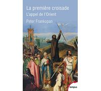 La première croisade: L'appel de l'Orient