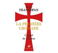 La première croisade: L'appel de l'Orient