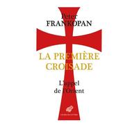 La Première Croisade: L'appel de l'Orient