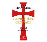 La Première Croisade L'appel de l'Orient - Peter Frankopan - Belles Lettres - broché - Essai