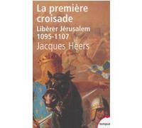La première croisade libérer Jérusalem, 1095-1107 Jacques Heers (Auteur)