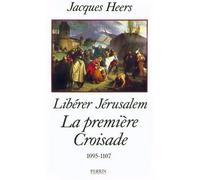 La première croisade - Libérer Jérusalem (1095-1107) - Jacques Heers - Perrin - broché - Etude
