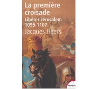 La Première Croisade – Libérer Jérusalem, 1095-1107 – Perrin