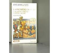 La première croisade: L'Occident chrétien contre l'Islam, aux origines des idéologies occidentales, 1095-1099