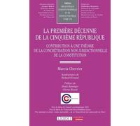 La Première Décennie De La Cinquième République - Contribution À Une Théorie De La Concrétisation Non Juridictionnelle De La Constitution