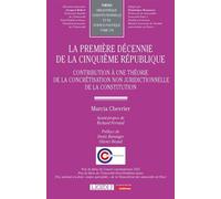 La première décennie de la Cinquième République Contribution à une théorie de la concrétisation non juridictionnelle de la constitution - Marcia Chevrier - Lgdj - broché - Etude