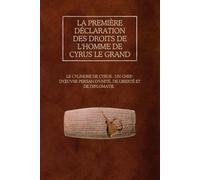 La première Déclaration des droits de l'homme de Cyrus le Grand: Le cylindre de Cyrus : un chef-d'œuvre persan d'unité, de liberté et de diplomatie