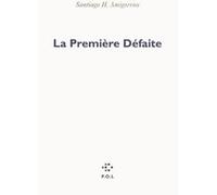 La Première Défaite Santiago Horacio Amigorena (Auteur)