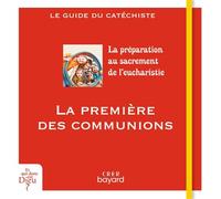 La première des communions - guide catéchiste Le sacrement de l'Eucharistie - Véronique Thiébaut - Crer Bayard - broché - Document jeunesse
