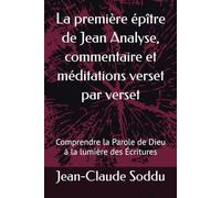 La première épître de Jean Analyse, commentaire et méditations verset par verset: Comprendre la Parole de Dieu à la lumière des Écritures