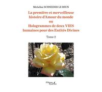 La première et merveilleuse histoire d'Amour du monde Ou Hologrammes de deux VIES humaines pour des Entités Divines - Tome 2 - Micheline Schneider Le Brun - Baudelaire - broché - Autobiographie