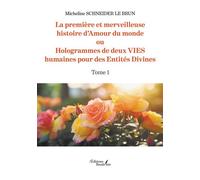 La première et merveilleuse histoire d'Amour du monde Ou Hologrammes de deux VIES humaines pour des Entités Divines - Tome 1 - Micheline Schneider Le Brun - Baudelaire - broché - Autobiographie