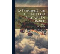La Premiere Etape De L'aviation Militaire En France