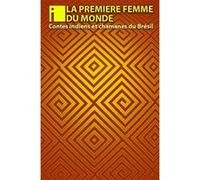 La première femme du monde: Contes des indiens du Brésil