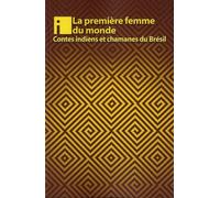 La première femme du monde: Contes des indiens du Brésil