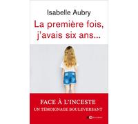 La première fois, j'avais six ans - édition revue et augmentée - Isabelle Aubry - Oh Editions - broché - Essai