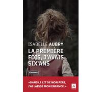 La première fois, j'avais six ans - Isabelle Aubry - Archipoche - Poche - Essai