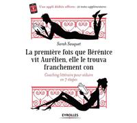 La première fois que Bérénice vit Aurélien elle le trouva franchement con Coaching littéraire en 7 étapes - Sarah Sauquet - Eyrolles - broché - Guide