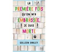 Colleen Oakley – La première fois qu'on m'a embrassée, je suis morte (Prix des lectrices 2019)