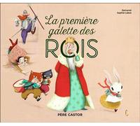 La première galette des rois - Zemanel - Flammarion Jeunesse Pere Castor - cartonné - Contes et légendes jeunesse