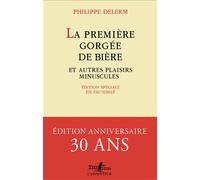 La première gorgée de bière et autres plaisirs minuscules Édition spéciale en fac-similé - Philippe Delerm - L'arpenteur - broché - Roman