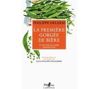 La première gorgée de bière et autres plaisirs minuscules Philippe Delerm (Auteur), Jean-Philippe Delhomme (Illustration)