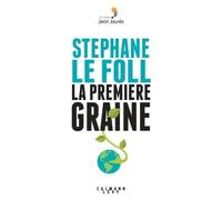 La Première graine - Stéphane Le Foll - Calmann-Levy - broché - Essai