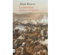 La première guerre d'Algérie: Une histoire de conquête et de résistance, 1830-1852