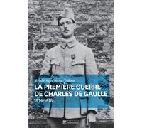 La première guerre de Charles de Gaulle: 1914-1918
