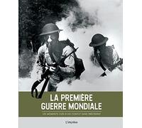 La Première Guerre mondiale: Les moments clés d'un conflit sans précédent
