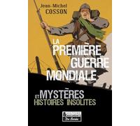 La Première Guerre Mondiale - Mystères Et Histoires Insolites