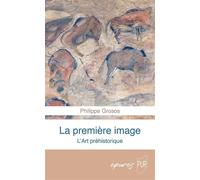 La première image L'art préhistorique - Philippe Grosos - Presses Universitaires Rennes - Poche - Monographie
