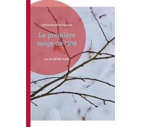 La première neige de l'été: ou la vérité vraie