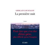 La première nuit Peut-être que c'est dur d'être père, plus difficile qu'on l'imagine - Ghislain Loustalot - Lattes - broché - Roman