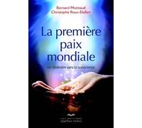 La première paix mondiale Un itinéraire vers la conscience - Bernard Montaud - Quebec-Livres - broché - Essai