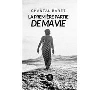 La première partie de ma vie - Chantal Baret - Le Lys Bleu - broché - Témoignage