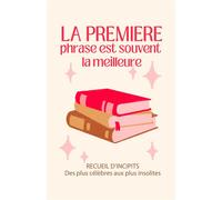 La première phrase est souvent la meilleure Recueil d'incipits : des plus célèbres aux plus insolites - Collectif - Symbiose - relié - Essai
