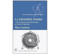 La Première Pierre - Précis D'instruction Maçonnique Au Grade D'apprenti